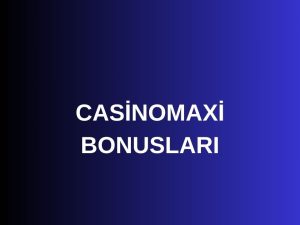 casinomaxi bonusları